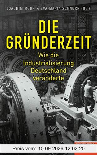 Die Gründerzeit: Wie die Industrialisierung Deutschland veränderte - Ein SPIEGEL-Buch - Mit zahlreichen Abbildungen