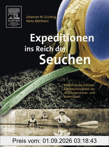 Expeditionen ins Reich der Seuchen: Medizinische Himmelsfahrtskommandos der deutschen Kaiser- und Kolonialzeit