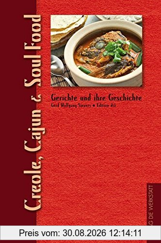 Creole, Cajun & Soul Food: Aus der Reihe »Gerichte und ihre Geschichte« (Gerichte und ihre Geschichte - Edition dià im Verlag Die Werkstatt)