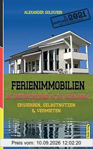 Ferienimmobilien in Deutschland & im Ausland: Erwerben, Selbstnutzen & Vermieten (3. Auflage 2021 Mit Bonusmaterial)