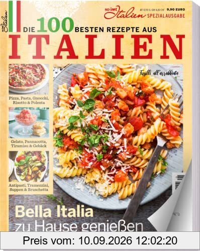 Die 100 besten Rezepte aus Italien - Bella Italia zu Hause genießen: Pizza, Pasta, Gnocchi, Risotto & Polenta, Tiramisu, Antipasti uvm.