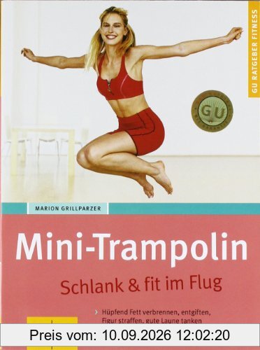 Mini-Trampolin: Schlank & fit im Flug. Hüpfend Fett verbrennen, entgiften, Figur, straffen, gute Laune tanken. Clevere Blitz-Programme für zu Hause (GU Ratgeber Fitness)