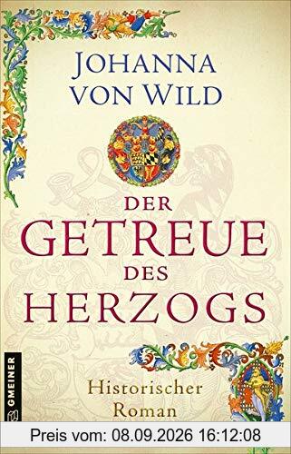 Der Getreue des Herzogs: Ein Historischer Roman aus Württemberg (Historische Romane im GMEINER-Verlag)
