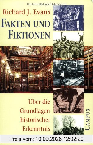 Fakten und Fiktionen: Über die Grundlagen historischer Erkenntnis