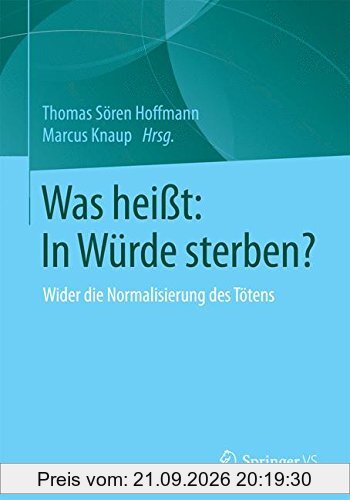 Was heißt: In Würde sterben?: Wider die Normalisierung des Tötens