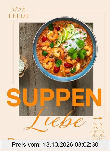 Suppenliebe: 70 Suppen, die die Seele wärmen