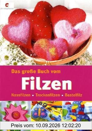 Das große Buch vom Filzen. Nassfilzen - Trockenfilzen - Bastelfilz