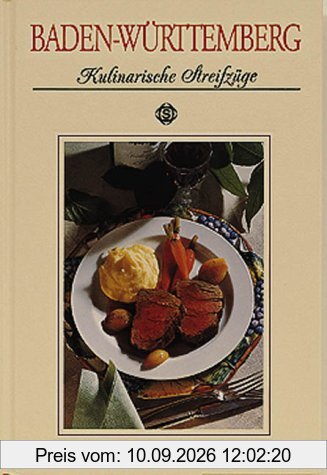 Baden-Württemberg. Kulinarische Streifzüge: Mit 69 Rezepten