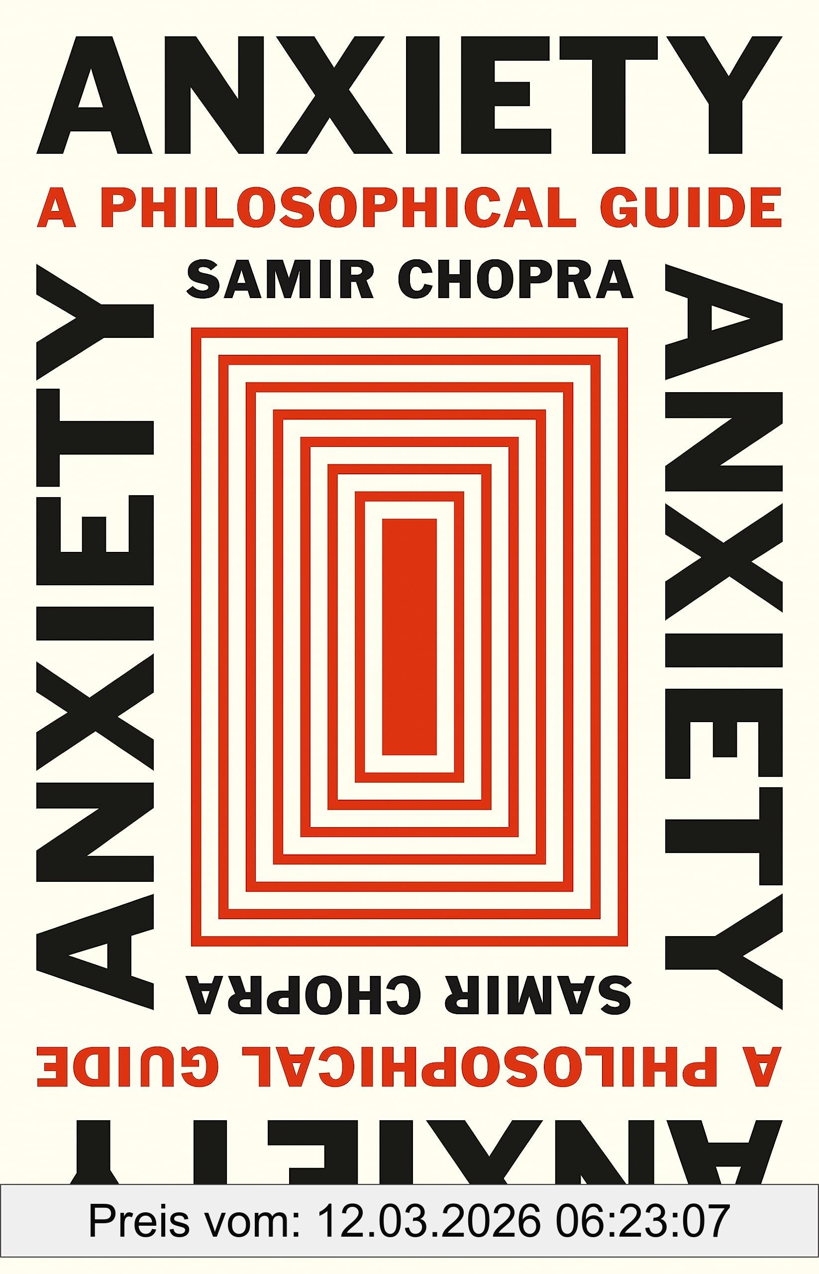 Samir Chopra Anxiety, A Philosophical Guide