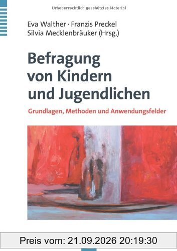 Befragung von Kindern und Jugendlichen: Grundlagen, Methoden und Anwendungsfelder