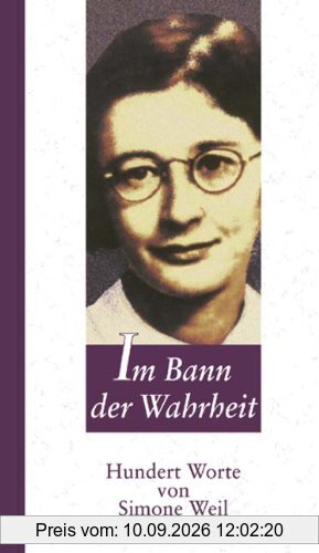 Im Bann der Wahrheit: Hundert Worte von Simone Weil