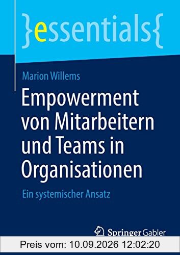 Empowerment von Mitarbeitern und Teams in Organisationen: Ein systemischer Ansatz (essentials)