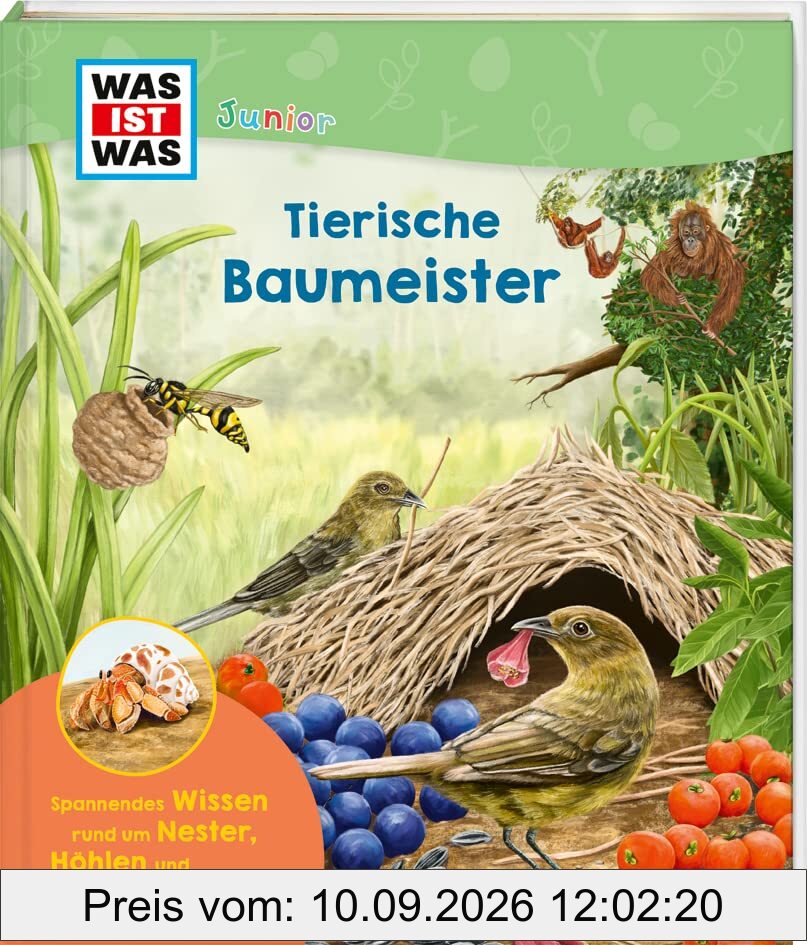 WAS IST WAS Junior Tierische Baumeister / Schlaue Baumeister, imposante Bauwerke: Von der kleinen Waldhöhle zum rekorderverdächtigen Adlerhorst / ... Jahren: Edition (WAS IST WAS Junior Edition)