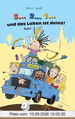 3... 2... 1... und das Leben ist deins!: Eine unglaubliche Reise zum Rand des Wahnsinns!