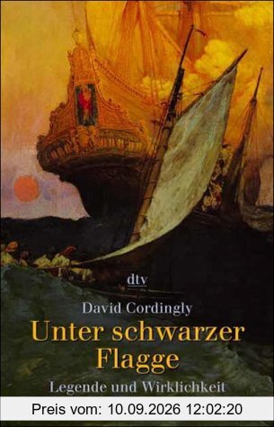 Unter schwarzer Flagge: Legende und Wirklichkeit des Piratenlebens