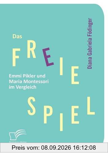Das freie Spiel: Emmi Pikler und Maria Montessori im Vergleich