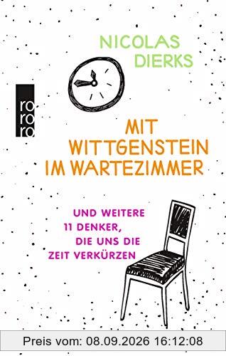 Mit Wittgenstein im Wartezimmer: und weitere 11 Denker, die uns die Zeit verkürzen