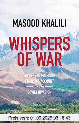 Whispers of War: An Afghan Freedom Fighter’s Account of the Soviet Invasion