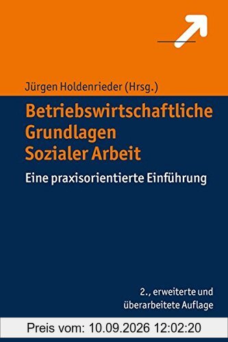 Betriebswirtschaftliche Grundlagen Sozialer Arbeit: Eine praxisorientierte Einführung