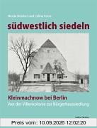 südwestlich siedeln. Kleinmachnow bei Berlin - von der Villenkolonie zur Bürgerhaussiedlung