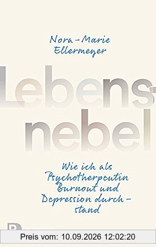 Lebensnebel: Wie ich als Psychotherapeutin Burnout und Depression durchstand
