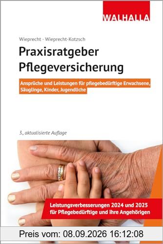 Praxisratgeber Pflegeversicherung: Ansprüche und Leistungen für pflegebedürftige Erwachsene, Säuglinge, Kinder, Jugendliche; Walhalla Rechtshilfen