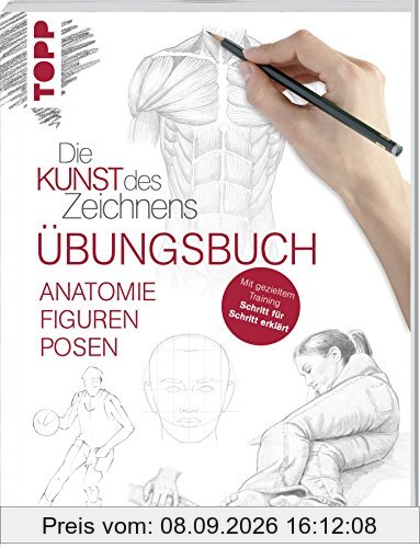 Die Kunst des Zeichnens - Anatomie Figuren Posen Übungsbuch: Mit gezieltem Training Schritt für Schritt zum Zeichenprofi