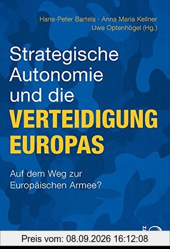 Strategische Autonomie und die Verteidigung Europas: Auf dem Weg zu einer europäischen Armee?
