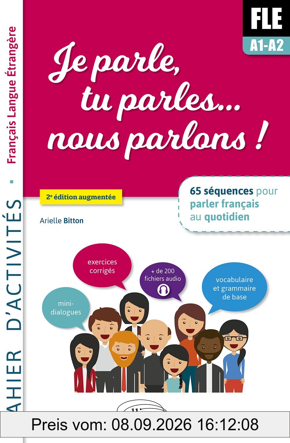 FLE A1-A2, je parle, tu parles... nous parlons ! : 65 séquences pour parler français au quotidien : cahier d'activités, français langue étrangère