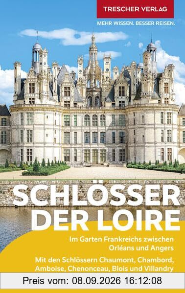 TRESCHER Reiseführer Schlösser der Loire: Im Garten Frankreichs zwischen Orléans und Angers