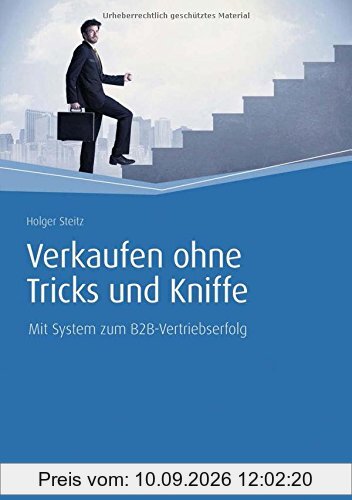 Verkaufen ohne Tricks und Kniffe: Mit System zum B2B-Vertriebserfolg (Haufe Fachbuch)