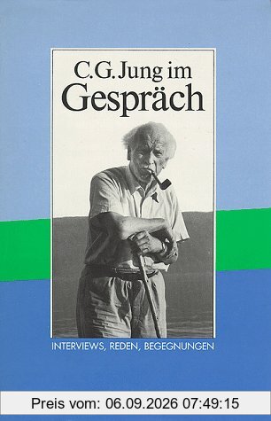 C.G. Jung im Gespräch: Interviews, Reden, Begegnungen
