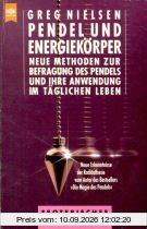 Pendel und Energiekörper. Neue Methoden zur Befragung des Pendels und ihre Anwendung im täglichen Leben