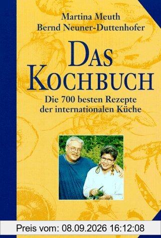 Das Kochbuch: Die 700 besten Rezepte der internationalen Küche