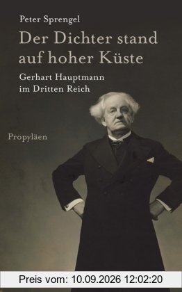 Der Dichter stand auf hoher Küste: Gerhart Hauptmann im Dritten Reich