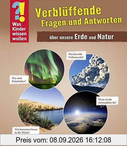 Was Kinder wissen wollen: Verblüffende Fragen und Antworten über unsere Erde und Natur: Band 3