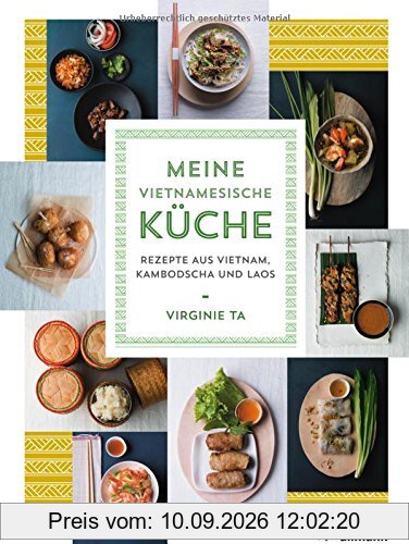 Meine vietnamesische Küche: Rezepte aus Vietnam, Kambodscha und Laos