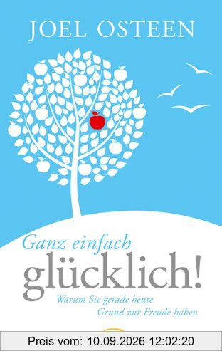 Ganz einfach glücklich!: Warum Sie gerade heute Grund zur Freude haben