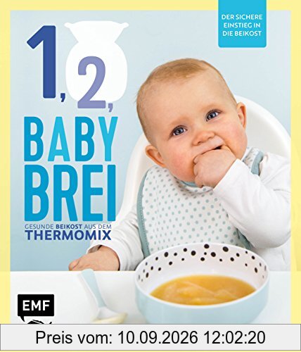 Eins, zwei, Babybrei - Der sichere Einstieg in die Beikost: Gesunde Beikost aus dem Thermomix