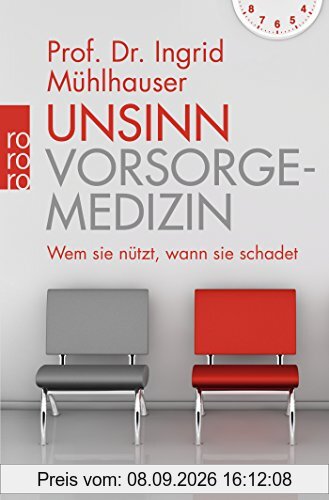 Unsinn Vorsorgemedizin: Wem sie nützt, wann sie schadet