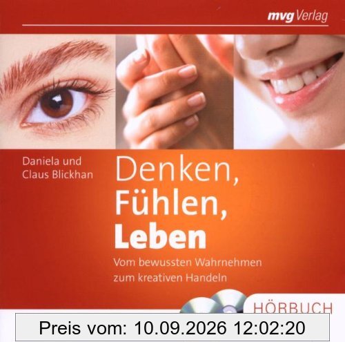 Denken, Fühlen, Leben: Vom bewussten Wahrnehmen zum kreativen Handeln
