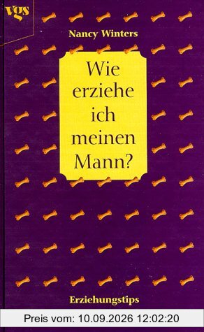 Wie erziehe ich meinen Mann? Vom Streuner zum treuen Begleiter.