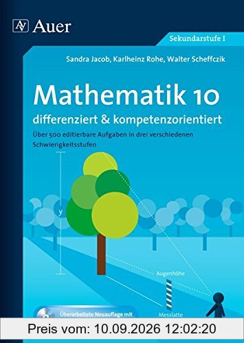 Mathematik 10 differenziert u. kompetenzorientiert: Über 500 editierbare Aufgaben in drei verschiedenen Schwierigkeitsstufen (10. Klasse) (Arbeitsblätter f.d. Mathematikunterricht)