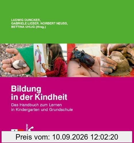 Bildung in der Kindheit: Das Handbuch zum Lernen in Kindergarten und Grundschule
