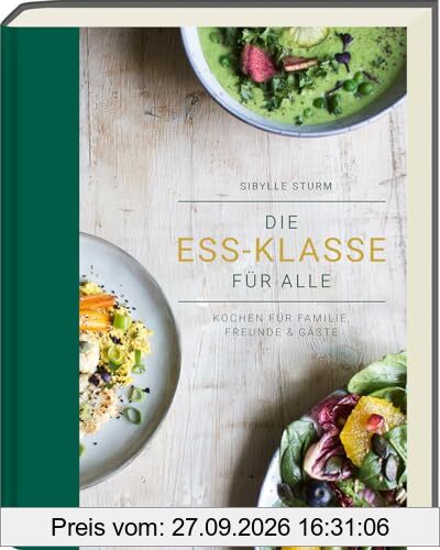 Die Ess-Klasse für alle: Kochen für Familie, Freunde & Gäste - Pflanzlich, gluten- und laktosefrei. Für alle Ernährungsformen, …