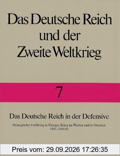 Das Deutsche Reich und der Zweite Weltkrieg, 10 Bde., Bd.7, Das Deutsche Reich in der Defensive: Strategischer Luftkrieg in Europa, Krieg …