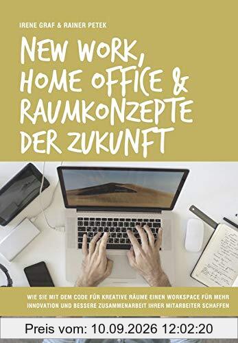 New Work, Home Office & Raumkonzepte der Zukunft: Wie Sie mit dem Code für kreative Räume einen Workspace für mehr Innovation und bessere ... Zusammenarbeit Ihrer Mitarbeiter schaffen.