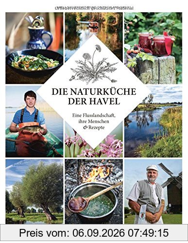 Die Naturküche der Havel: Eine Flusslandschaft, ihre Menschen und Rezepte