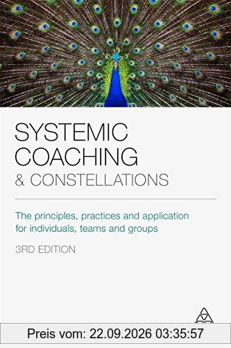 Systemic Coaching and Constellations: The Principles, Practices and Application for Individuals, Teams and Groups