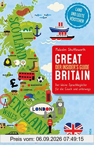 Great Britain. Der Insider's Guide - Der kleine Sprachbegleiter für die Couch und unterwegs: Land und Leute wirklich verstehen. Der überraschende und sehr witzige Sprach-Reiseführer